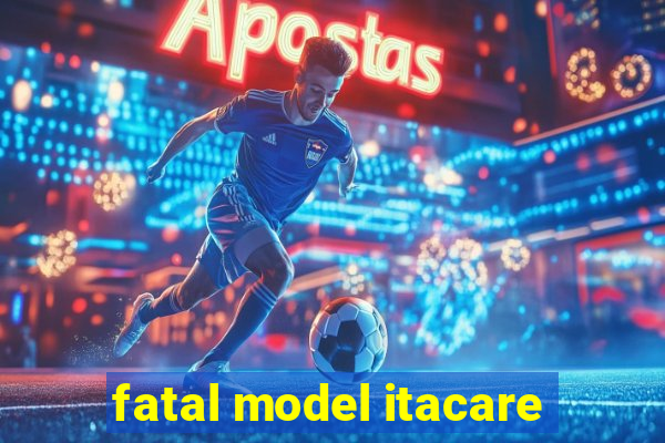 fatal model itacare